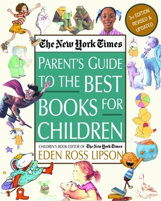 The New York Times Parent's Guide to the Best Books for Children: 3rd Edition Revised and Updated by Lipson, Eden Ross