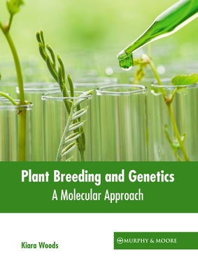 Plant Breeding and Genetics: A Molecular Approach by Woods, Kiara