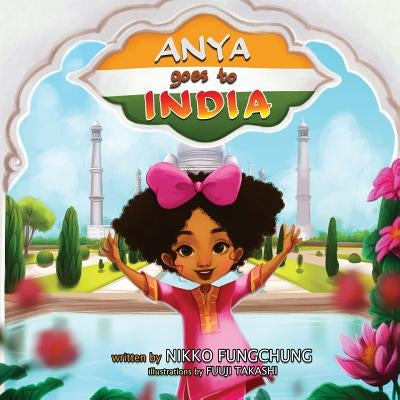 Anya Goes To India by Fungchung, Nikko M.