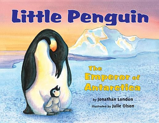 Little Penguin: The Emperor of Antarctica by London, Jonathan