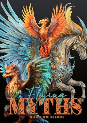 Flying Myths Coloring Book for Adults: Greek Mythology Coloring Book Fantasy Coloring Book for Adults Icarus, Griffin, Phoenix Coloring Book by Publishing, Monsoon
