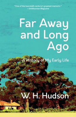 Far Away and Long Ago: A History of My Early Life (Warbler Classics Annotated Edition) by Hudson, W. H.