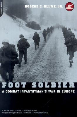 Foot Soldier: A Combat Infantryman's War in Europe by Blunt, Roscoe C.