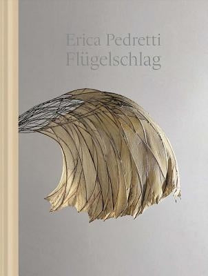 Erica Pedretti: The Beat of Wings by Pedretti, Erica