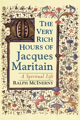 The Very Rich Hours of Jacques Maritain: A Spiritual Life by McInerny, Ralph