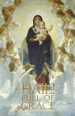 Hail! Full of Grace: Simple Thoughts on the Rosary by Loyola, Mother Mary