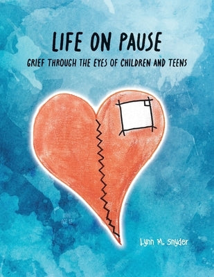 Life On Pause: Grief through the eyes of children and teens by Snyder, Lynn M.