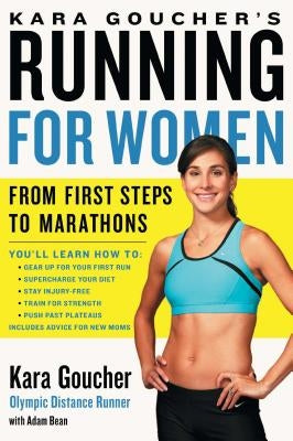Kara Goucher's Running for Women: From First Steps to Marathons by Goucher, Kara