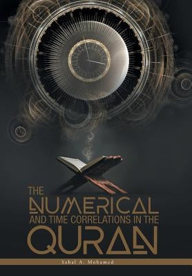 The Numerical And Time Correlations In The Quran by Mohamed, Sahal a.