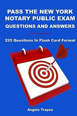 Pass The New York Notary Public Exam Questions And Answers: 225 Questions In Flash Card Format by Tropea, Angelo