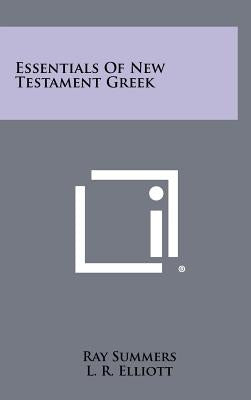 Essentials Of New Testament Greek by Summers, Ray