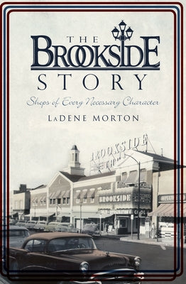 The Brookside Story: Shops of Every Necessary Character by Morton, Ladene