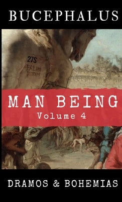 Man Being Volume 4: Bucephalus by Dramos
