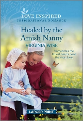 Healed by the Amish Nanny: An Uplifting Inspirational Romance by Wise, Virginia