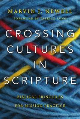 Crossing Cultures in Scripture: Biblical Principles for Mission Practice by Newell, Marvin J.