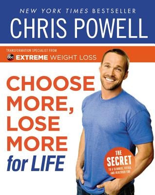 Choose More, Lose More for Life by Powell, Chris