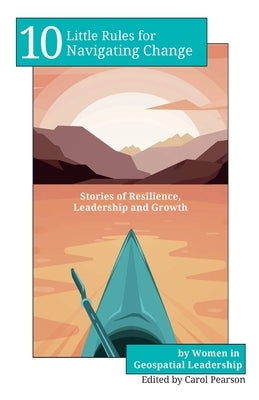 10 Little Rules for Navigating Change: Stories of Resilience, Leadership and Growth by Pearson, Carol
