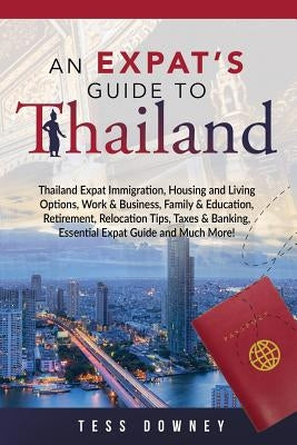 Thailand: An Expat's Guide To Thailand by Downey, Tess
