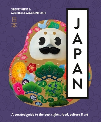 Japan: A Curated Guide to the Best Areas, Food, Culture & Art by Mackintosh, Michelle