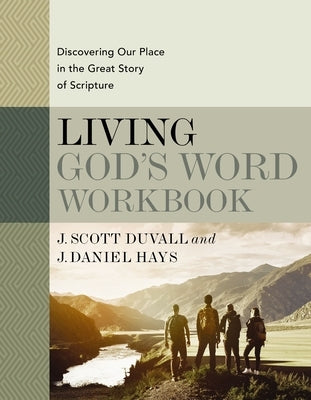 Living God's Word Workbook: Discovering Our Place in the Great Story of Scripture by Duvall, J. Scott