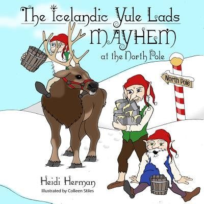 The Icelandic Yule Lads: Mayhem at the North Pole by Herman, Heidi