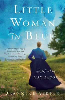 Little Woman in Blue: A Novel of May Alcott by Atkins, Jeannine