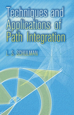 Techniques and Applications of Path Integration by Schulman, L. S.