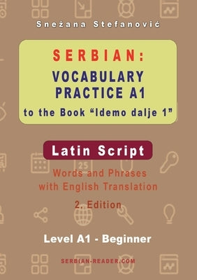 Serbian Vocabulary Practice A1 to the Book 'Idemo dalje 1' - Latin Script: Textbook with Words and Phrases and English Translation, 2. Edition by Stefanovic, Snezana