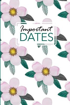 Important Dates: Birthday and Anniversary Reminder Book Pink Flower Cover by Publishing, Camille