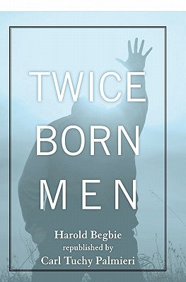 Twice Born Men: A Clinic of Regeneration by Palmieri, Carl Tuchy