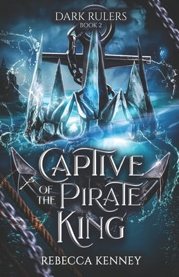 Captive of the Pirate King: A Pirate Romance (Standalone) by Kenney, Rebecca F.