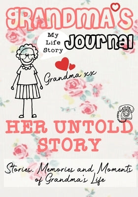Grandma's Journal - Her Untold Story: Stories, Memories and Moments of Grandma's Life by Publishing Group, The Life Graduate