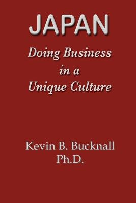 Japan: Doing Business in a Unique Culture by Bucknall, Kevin B.