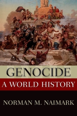 Genocide: A World History by Naimark, Norman M.