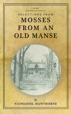 Mosses from an Old Manse: Selections by Hawthorne, Nathaniel