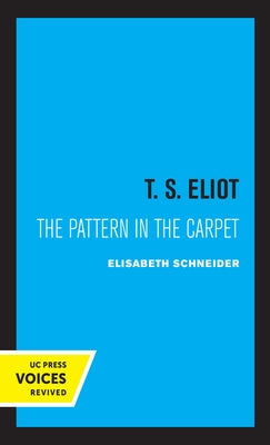 T. S. Eliot: The Pattern in the Carpet by Schneider, Elisabeth W.