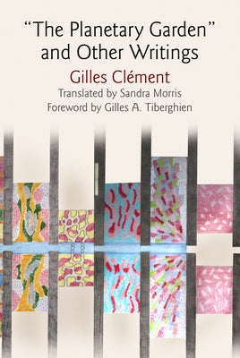 The Planetary Garden and Other Writings by Cl&#195;&#169;ment, Gilles