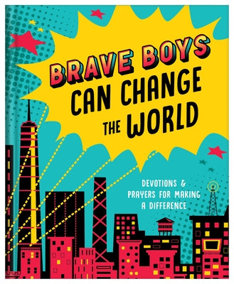 Brave Boys Can Change the World: Devotions and Prayers for Making a Difference by Koceich, Matt