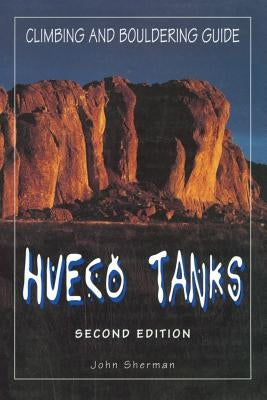 Hueco Tanks Climbing and Bouldering Guide by Sherman, John