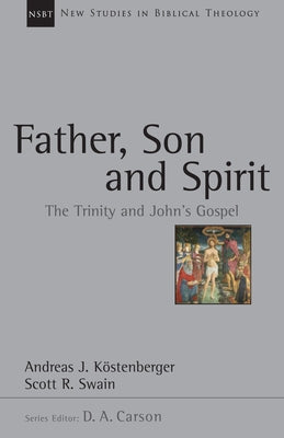 Father, Son and Spirit: The Trinity and John's Gospel Volume 24 by K?stenberger, Andreas J.