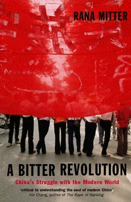 A Bitter Revolution China's Struggle with the Modern World (Paperback) by Mitter, Rana