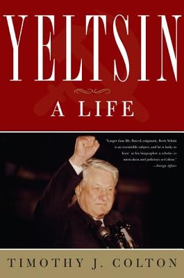 Yeltsin: A Life by Colton, Timothy J.