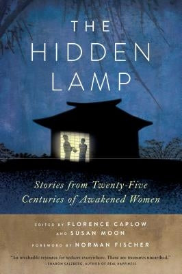 The Hidden Lamp: Stories from Twenty-Five Centuries of Awakened Women by Caplow, Zenshin Florence