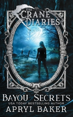 The Crane Diaries: Bayou Secrets by Baker, Apryl