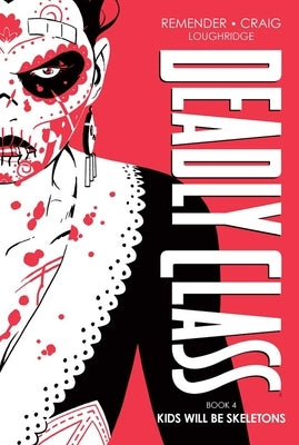 Deadly Class Deluxe Edition Book 4: Kids Will Be Skeletons by Remender, Rick