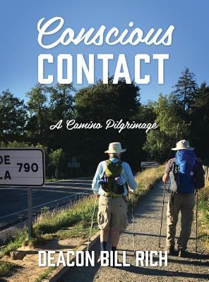 Conscious Contact: A Camino Pilgrimage by Rich, Deacon Bill