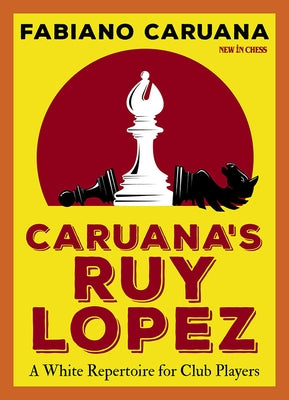 Caruana's Ruy Lopez: A White Repertoire for Club Players by Caruana, Fabiano