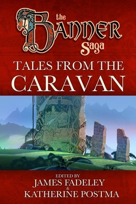 Banner Saga: Tales from the Caravan by Postma, Katherine