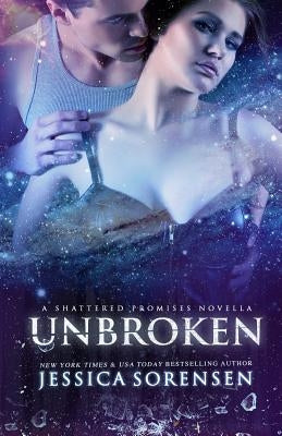 Unbroken (Shattered Promises, #2.5) by Sorensen, Jessica