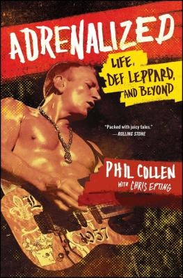 Adrenalized: Life, Def Leppard, and Beyond by Collen, Phil